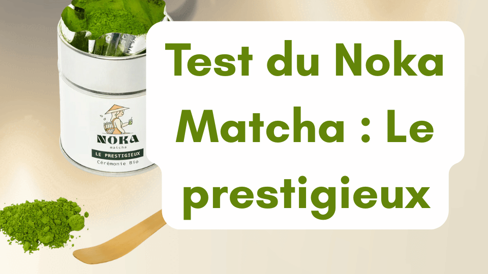 Test du Noka Matcha le Prestigieux :  meilleur cérémonie en 2025 ?