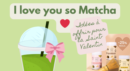 Saint-Valentin 2026 : Et si on offrait du matcha japonais ? 6 i love you soo matcha idée cadeau saint valentin 2026
